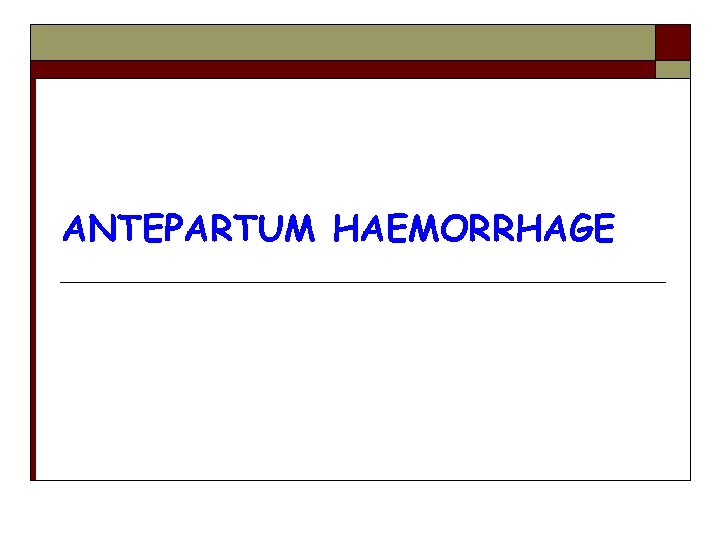 ANTEPARTUM HAEMORRHAGE 