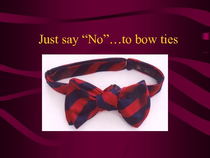 Just say “No”…to bow ties 