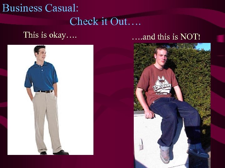 Business Casual: Check it Out…. This is okay…. …. and this is NOT! 