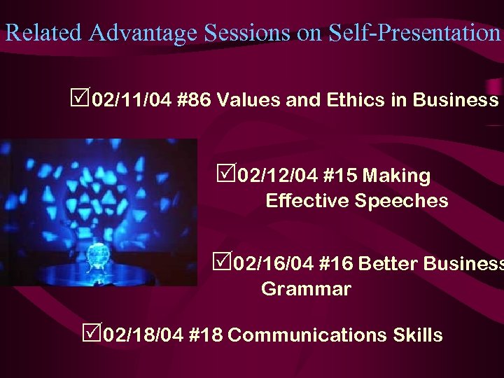 Related Advantage Sessions on Self-Presentation R 02/11/04 #86 Values and Ethics in Business R