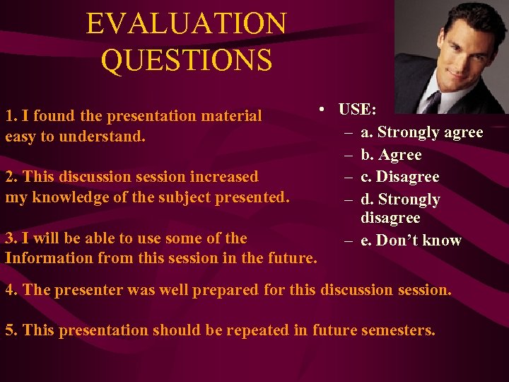 EVALUATION QUESTIONS 1. I found the presentation material easy to understand. 2. This discussion