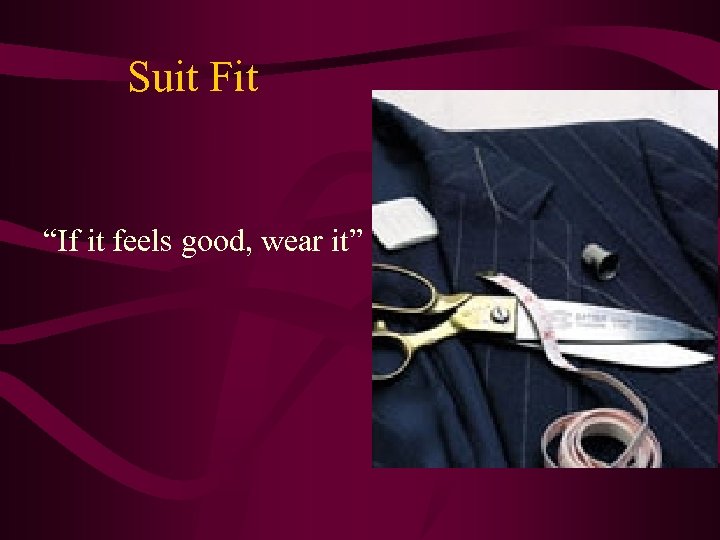 Suit Fit “If it feels good, wear it” 