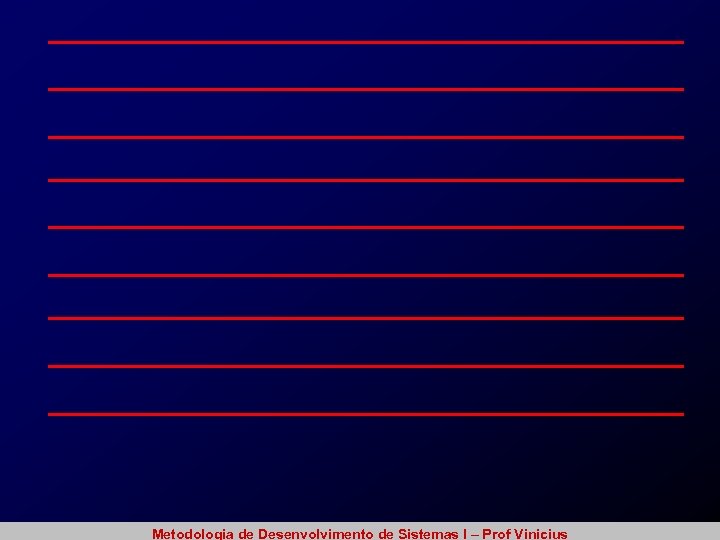 Metodologia de Desenvolvimento de Sistemas I – Prof Vinicius 