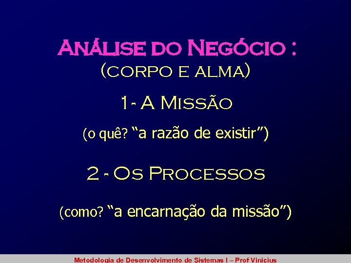 Análise do Negócio : (corpo e alma) 1 - A Missão (o quê? “a