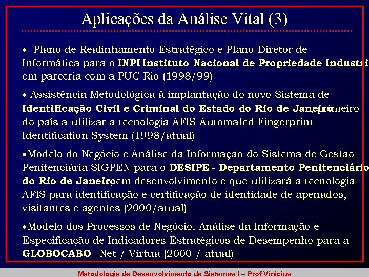 Aplicações da Análise Vital (3) Plano de Realinhamento Estratégico e Plano Diretor de Informática