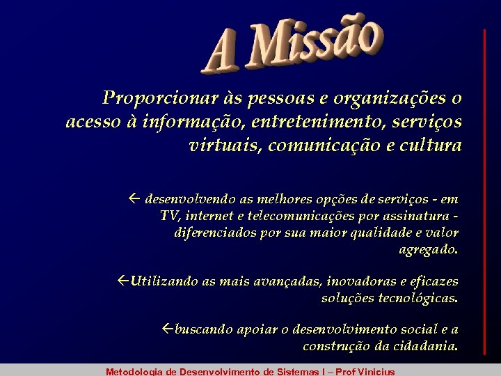 Proporcionar às pessoas e organizações o acesso à informação, entretenimento, serviços virtuais, comunicação e