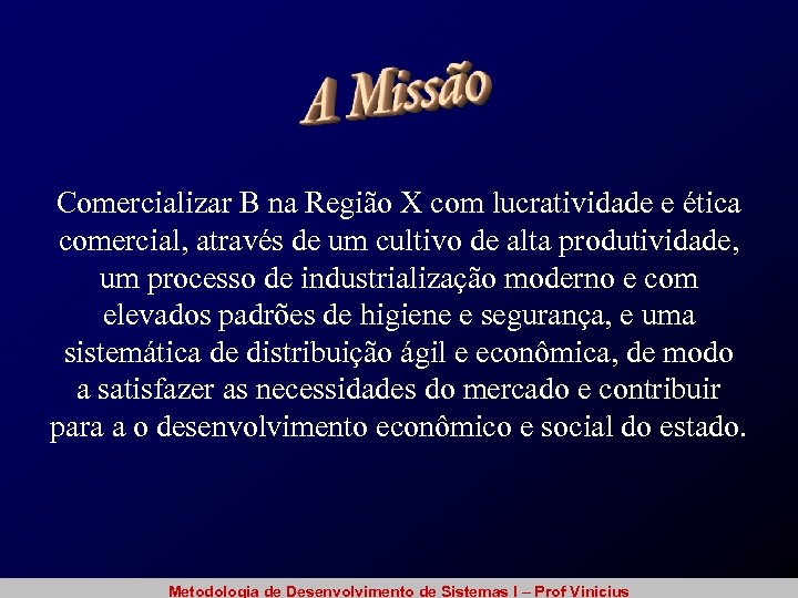 Comercializar B na Região X com lucratividade e ética comercial, através de um cultivo