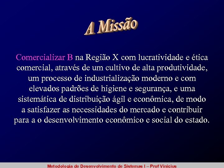 Comercializar B na Região X com lucratividade e ética comercial, através de um cultivo