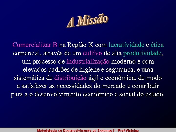 Comercializar B na Região X com lucratividade e ética comercial, através de um cultivo