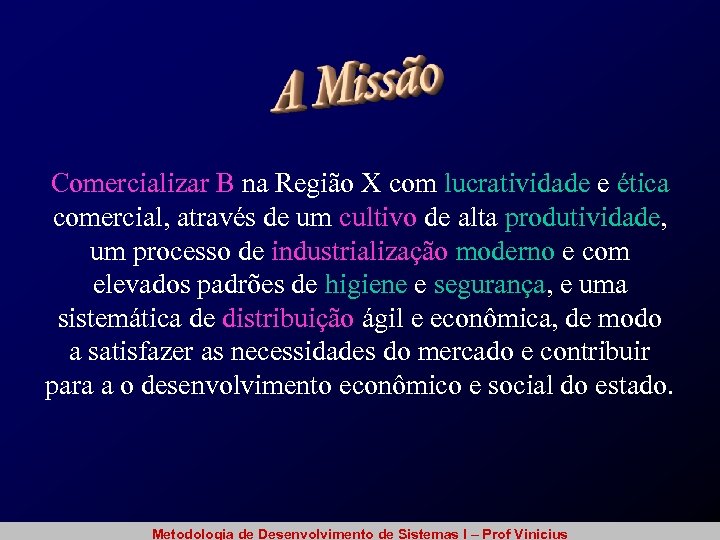 Comercializar B na Região X com lucratividade e ética comercial, através de um cultivo