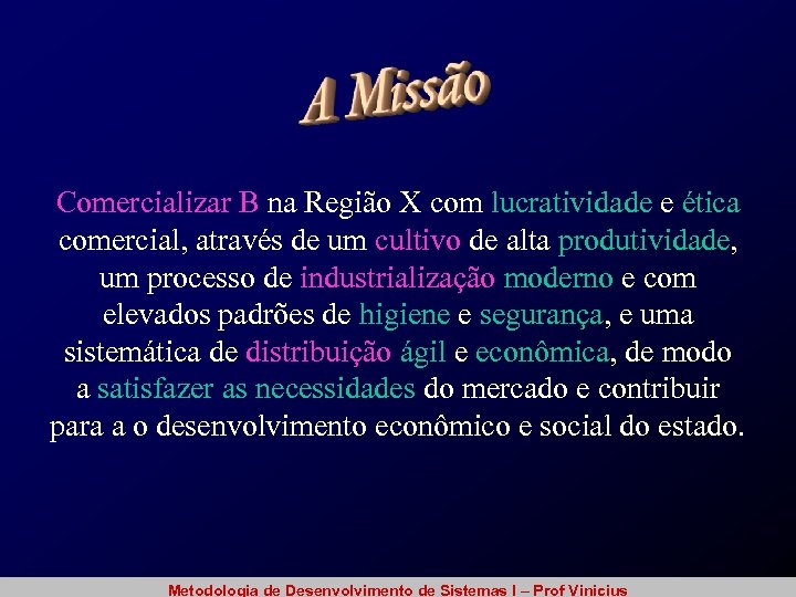 Comercializar B na Região X com lucratividade e ética comercial, através de um cultivo