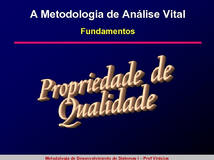 A Metodologia de Análise Vital Fundamentos Metodologia de Desenvolvimento de Sistemas I – Prof