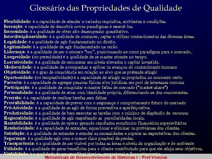 Glossário das Propriedades de Qualidade Flexibilidade: é a capacidade de atender a variados requisitos,