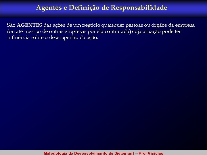 Agentes e Definição de Responsabilidade São AGENTES das ações de um negócio quaisquer pessoas