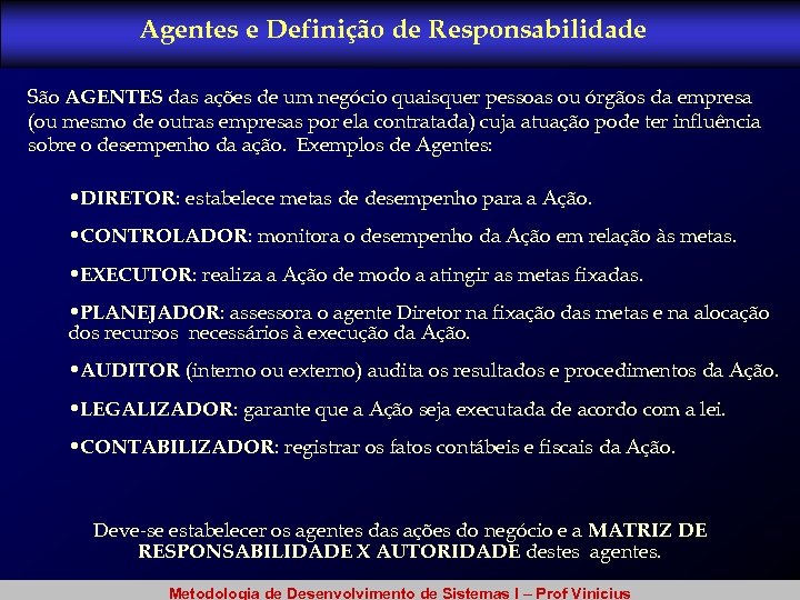 Agentes e Definição de Responsabilidade São AGENTES das ações de um negócio quaisquer pessoas