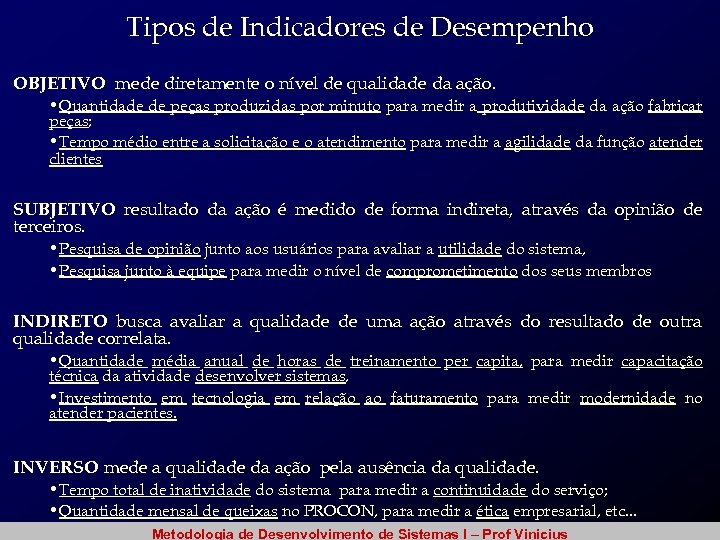 Tipos de Indicadores de Desempenho OBJETIVO mede diretamente o nível de qualidade da ação.