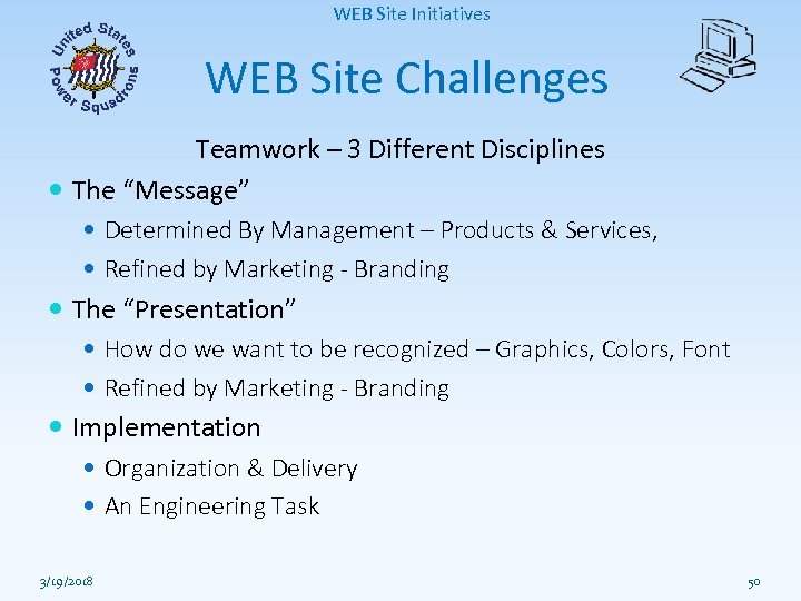 WEB Site Initiatives WEB Site Challenges Teamwork – 3 Different Disciplines The “Message” Determined