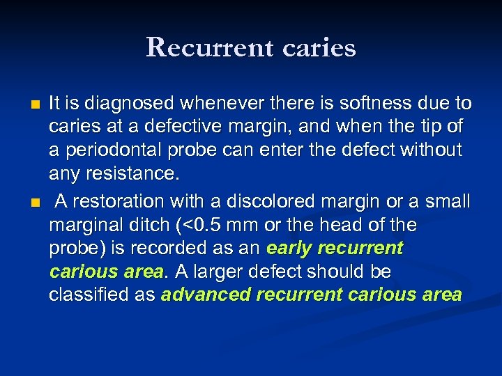 Recurrent caries n n It is diagnosed whenever there is softness due to caries