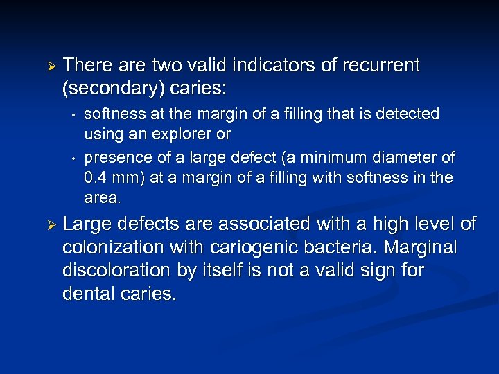 Ø There are two valid indicators of recurrent (secondary) caries: • • softness at