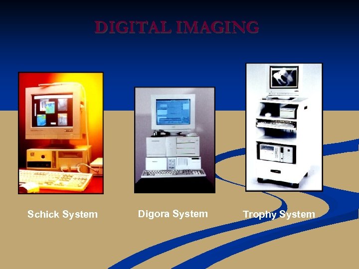 DIGITAL IMAGING Schick System Digora System Trophy System 