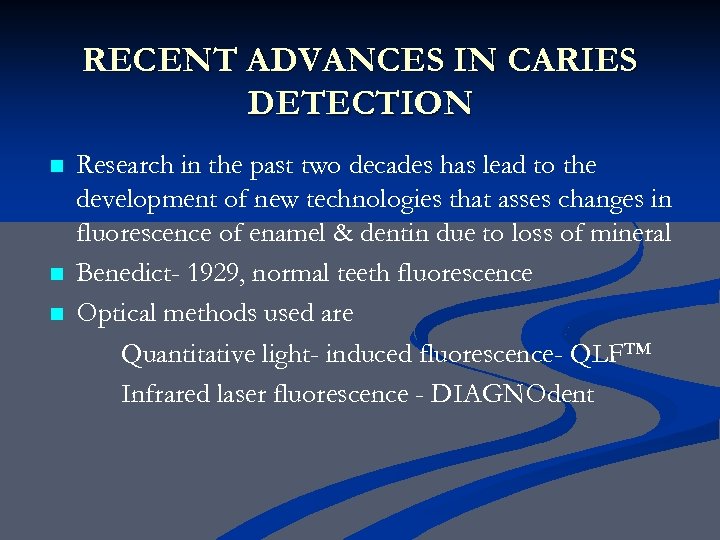 RECENT ADVANCES IN CARIES DETECTION n n n Research in the past two decades