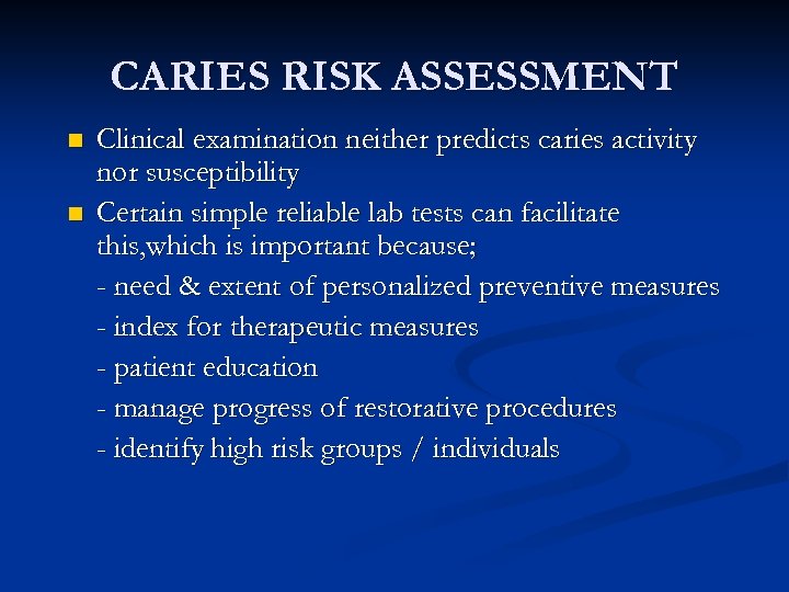 CARIES RISK ASSESSMENT n n Clinical examination neither predicts caries activity nor susceptibility Certain