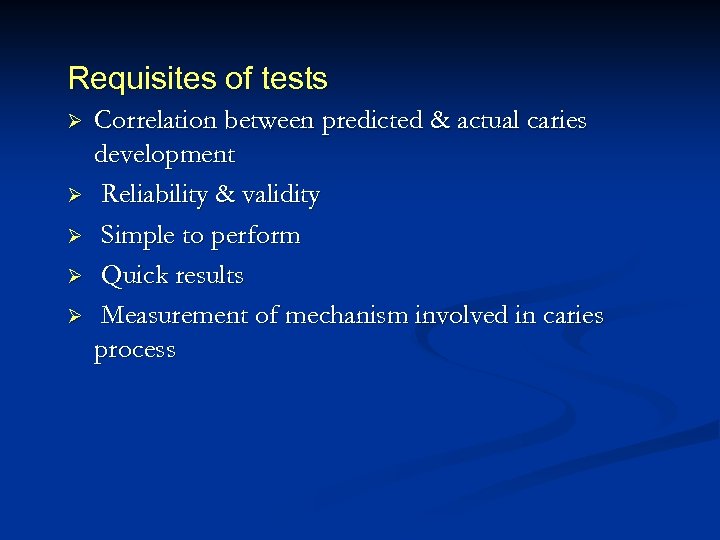 Requisites of tests Ø Ø Ø Correlation between predicted & actual caries development Reliability