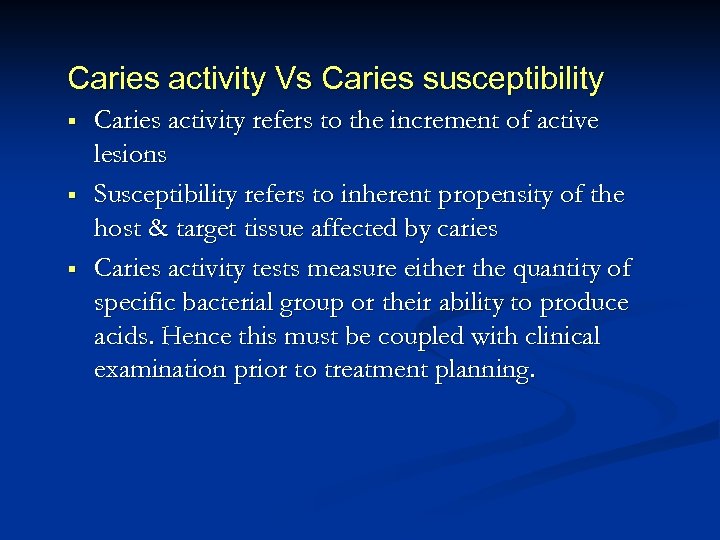 Caries activity Vs Caries susceptibility § § § Caries activity refers to the increment