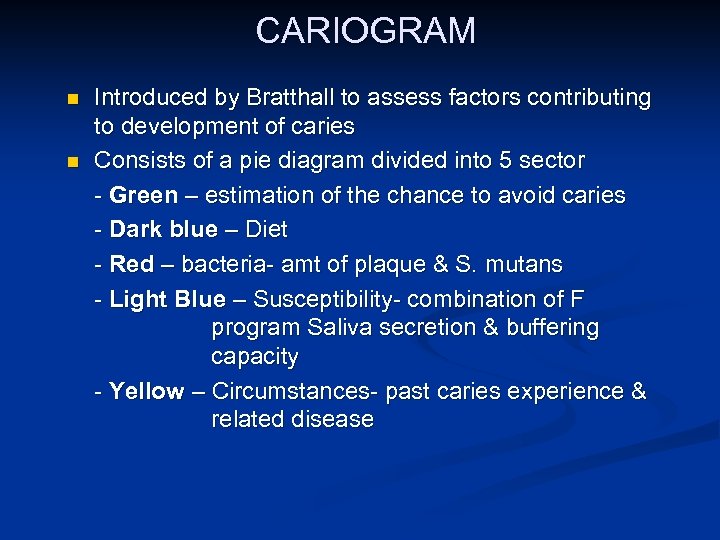 CARIOGRAM n n Introduced by Bratthall to assess factors contributing to development of caries