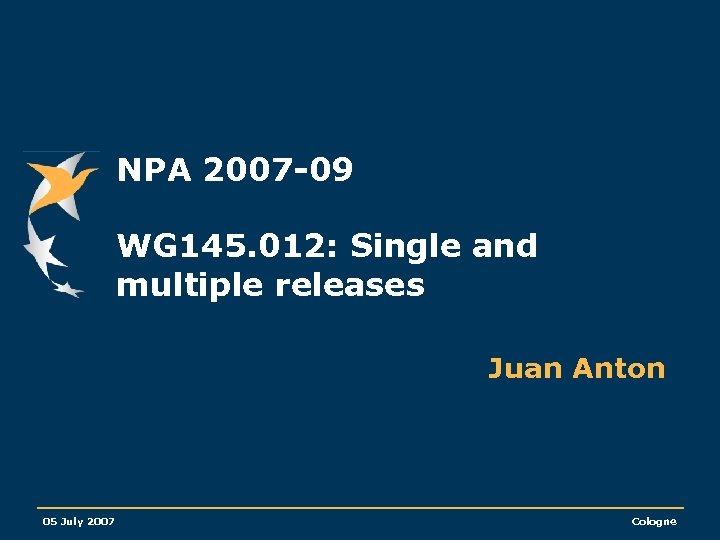 NPA 2007 -09 WG 145. 012: Single and multiple releases Juan Anton 05 July