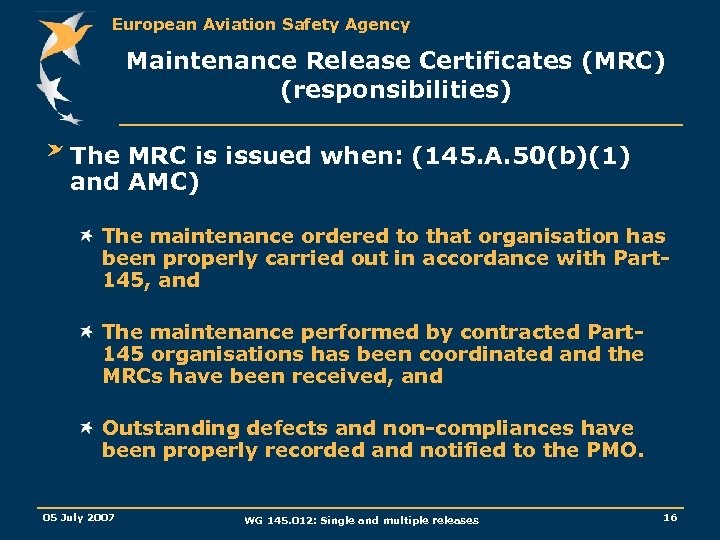 European Aviation Safety Agency Maintenance Release Certificates (MRC) (responsibilities) The MRC is issued when: