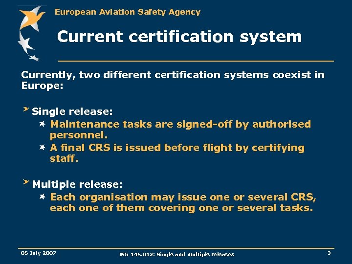 European Aviation Safety Agency Current certification system Currently, two different certification systems coexist in