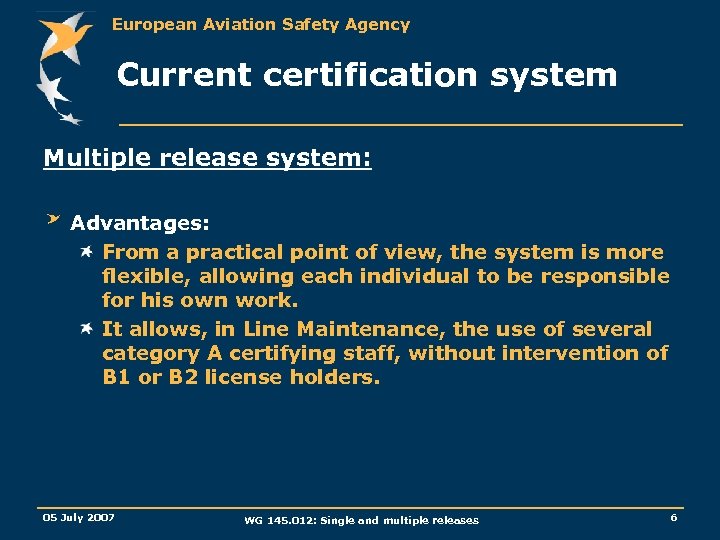 European Aviation Safety Agency Current certification system Multiple release system: Advantages: From a practical