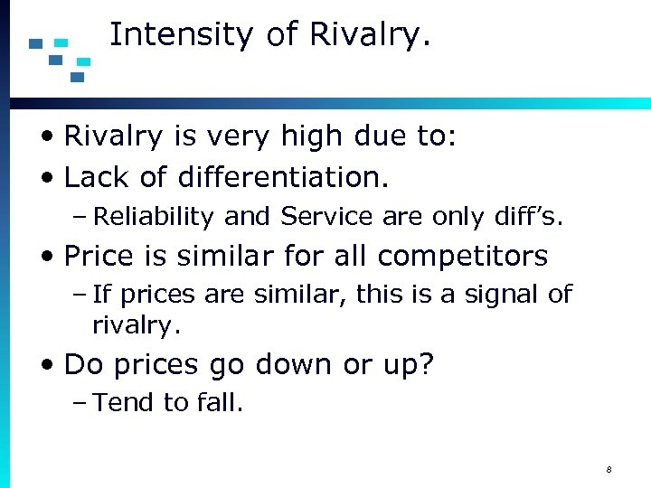 Intensity of Rivalry. • Rivalry is very high due to: • Lack of differentiation.