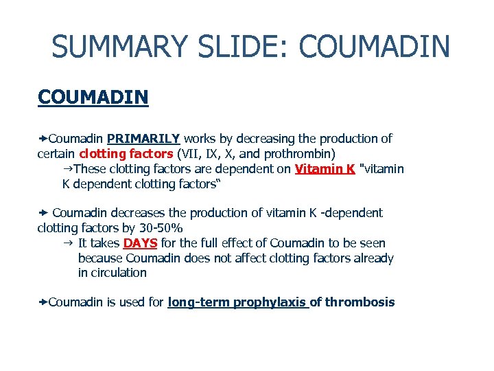 SUMMARY SLIDE: COUMADIN Coumadin PRIMARILY works by decreasing the production of certain clotting factors