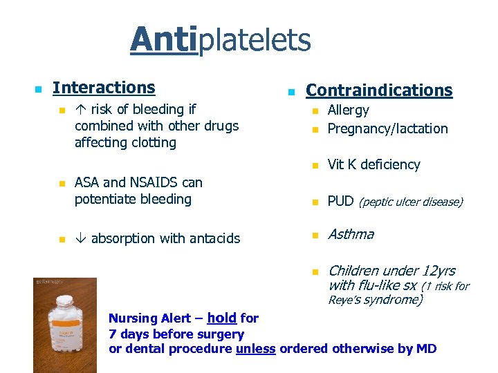 Antiplatelets n Interactions risk of bleeding if combined with other drugs affecting clotting n