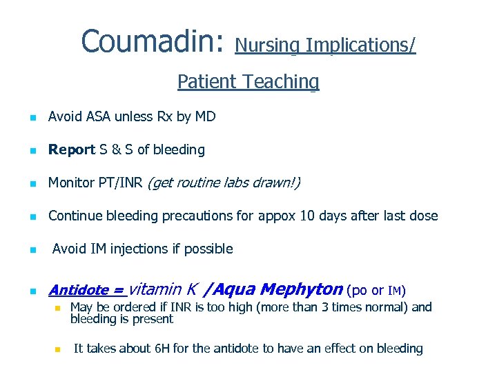 Coumadin: Nursing Implications/ Patient Teaching n Avoid ASA unless Rx by MD n Report