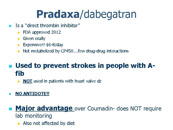 Pradaxa/dabegatran n Is a “direct thrombin inhibitor” n n n FDA approved 2012 Given