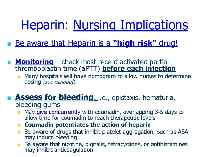 Heparin: Nursing Implications n Be aware that Heparin is a “high risk” drug! n