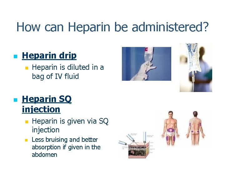 How can Heparin be administered? n Heparin drip n n Heparin is diluted in