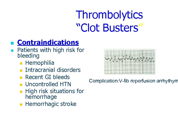 Thrombolytics “Clot Busters” n n Contraindications Patients with high risk for bleeding n Hemophilia