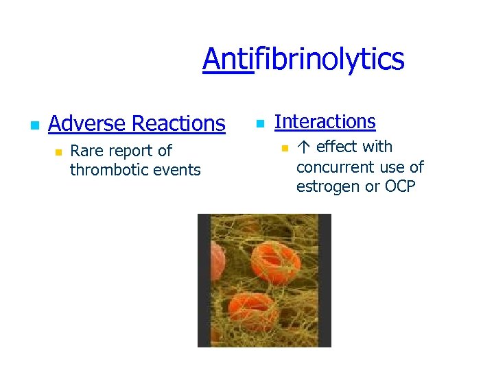 Antifibrinolytics n Adverse Reactions n Rare report of thrombotic events n Interactions n effect