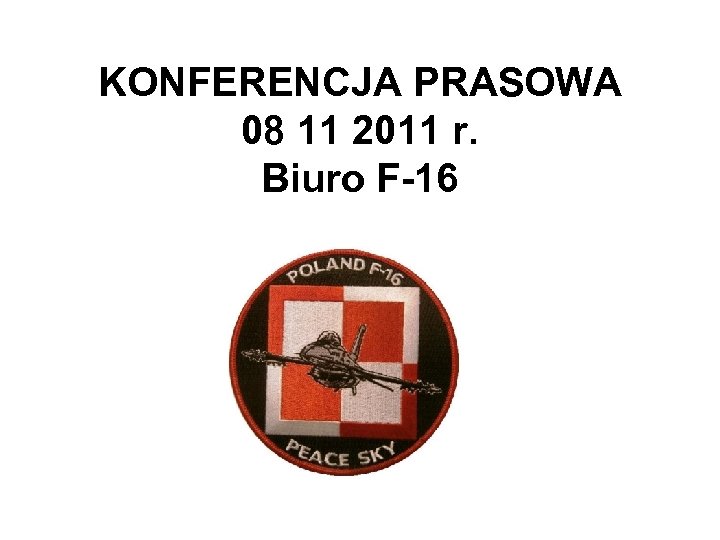 KONFERENCJA PRASOWA 08 11 2011 r. Biuro F-16 