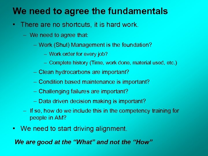 We need to agree the fundamentals • There are no shortcuts, it is hard