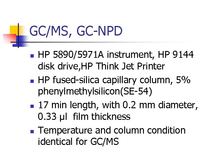 GC/MS, GC-NPD n n HP 5890/5971 A instrument, HP 9144 disk drive, HP Think
