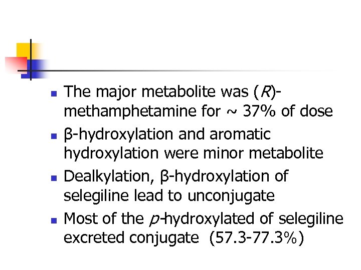 n n The major metabolite was (R)methamphetamine for ~ 37% of dose β-hydroxylation and