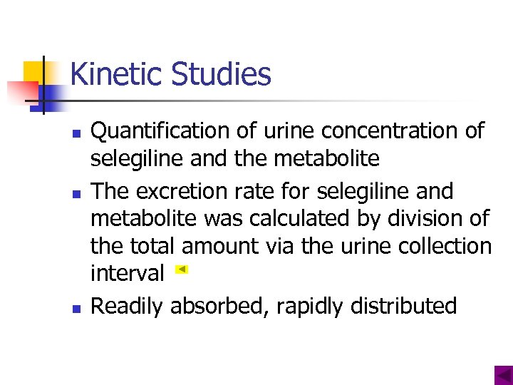 Kinetic Studies n n n Quantification of urine concentration of selegiline and the metabolite