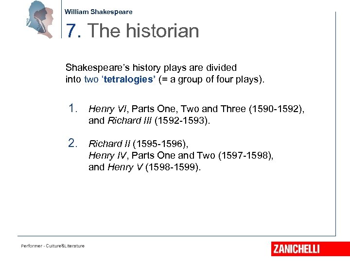 William Shakespeare 7. The historian Shakespeare’s history plays are divided into two ‘tetralogies’ (=