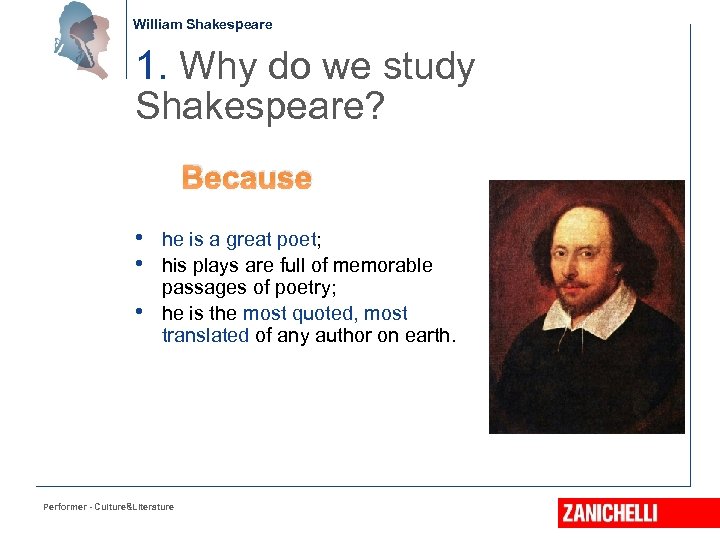 William Shakespeare 1. Why do we study Shakespeare? Because • he is a great
