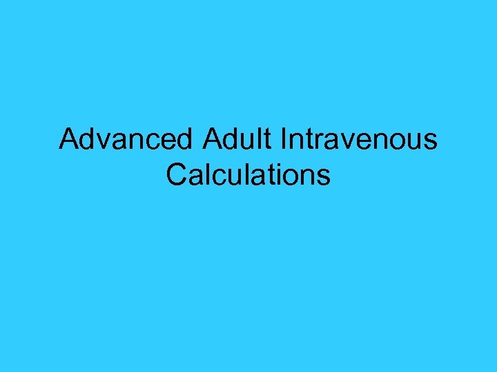 Advanced Adult Intravenous Calculations 